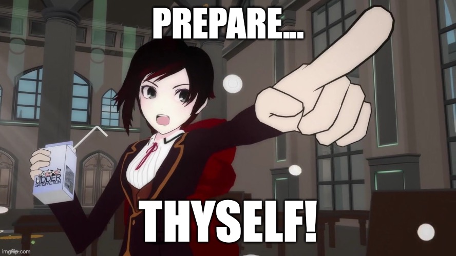 JUSTICE WILL BE SERVED... IT WILL BE GLORIOUS... AND IT WILL BE DELICIOUS!!!!! | PREPARE... THYSELF! | image tagged in rwby 1,rwby,fun,points | made w/ Imgflip meme maker