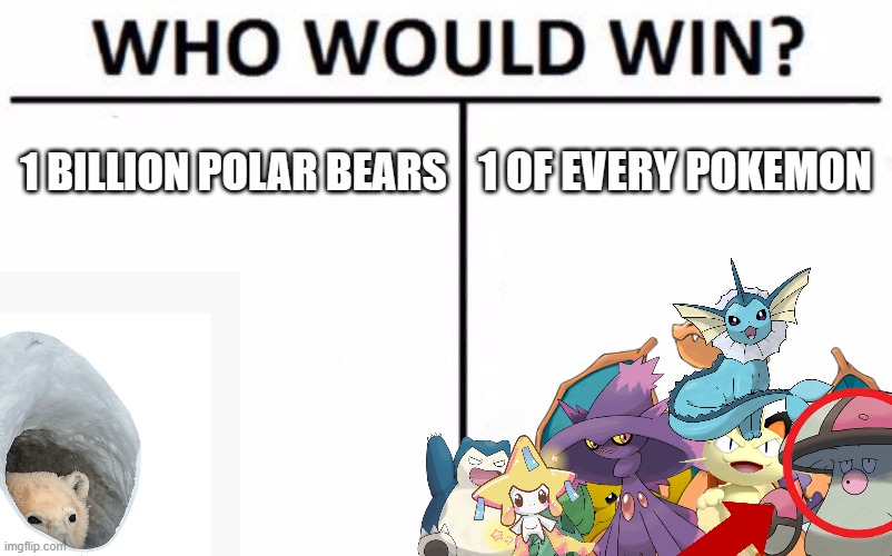 who would win (bonjour.mp3) | 1 BILLION POLAR BEARS; 1 OF EVERY POKEMON | image tagged in memes,who would win,pokemon,charizard,polar bear | made w/ Imgflip meme maker