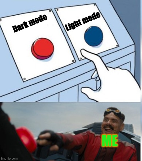 Light mode hurts your eyes | Light mode; Dark mode; ME | image tagged in two buttons eggman,light mode,dark mode | made w/ Imgflip meme maker