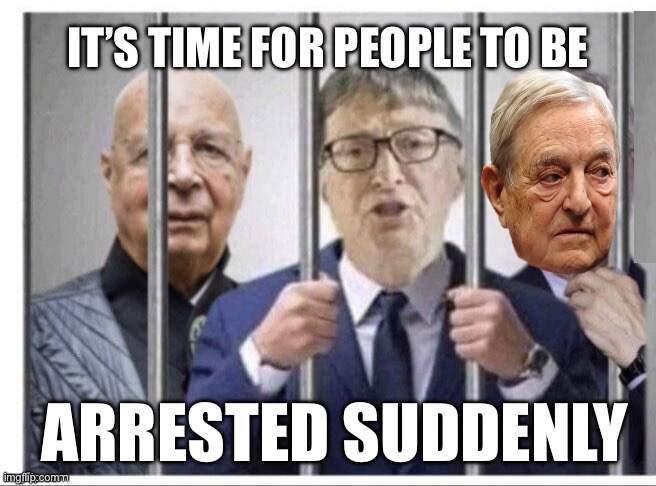 When are the criminals going to be held accountable? | IT’S TIME FOR PEOPLE TO BE; ARRESTED SUDDENLY | image tagged in elites in prison,bill gates,george soros,anthony fauci | made w/ Imgflip meme maker