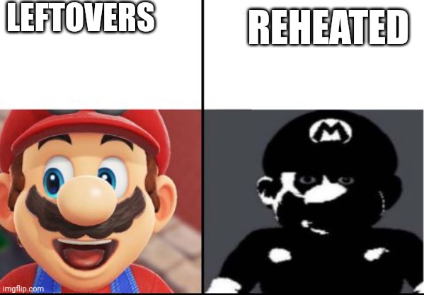 Leftovers vs reheated | LEFTOVERS; REHEATED | image tagged in happy mario vs dark mario | made w/ Imgflip meme maker