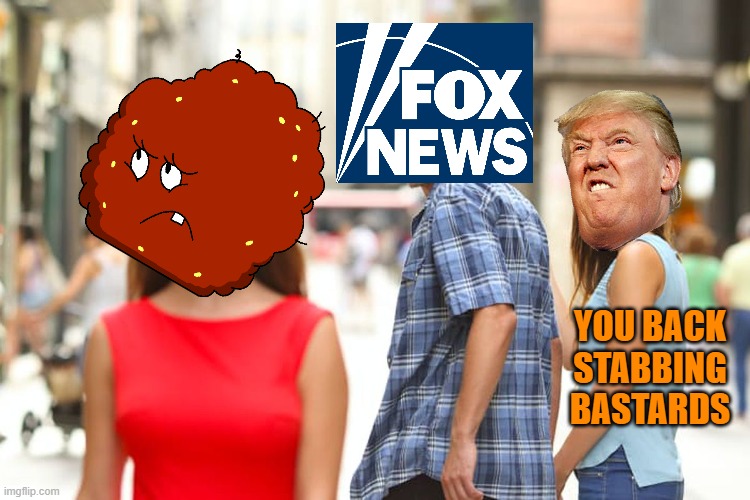 Fox News distancing itself from Trump. | YOU BACK STABBING BASTARDS | image tagged in donald trump,meatwad,fox news,pissed off,politics | made w/ Imgflip meme maker