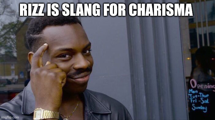 Charizzma | RIZZ IS SLANG FOR CHARISMA | image tagged in memes,roll safe think about it | made w/ Imgflip meme maker