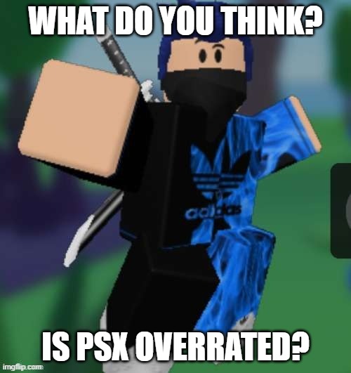 MR BEEEEEAAAAAA | WHAT DO YOU THINK? IS PSX OVERRATED? | image tagged in mr beeeeeaaaaaa | made w/ Imgflip meme maker