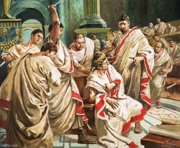 caesar assassination | image tagged in caesar assassination | made w/ Imgflip meme maker