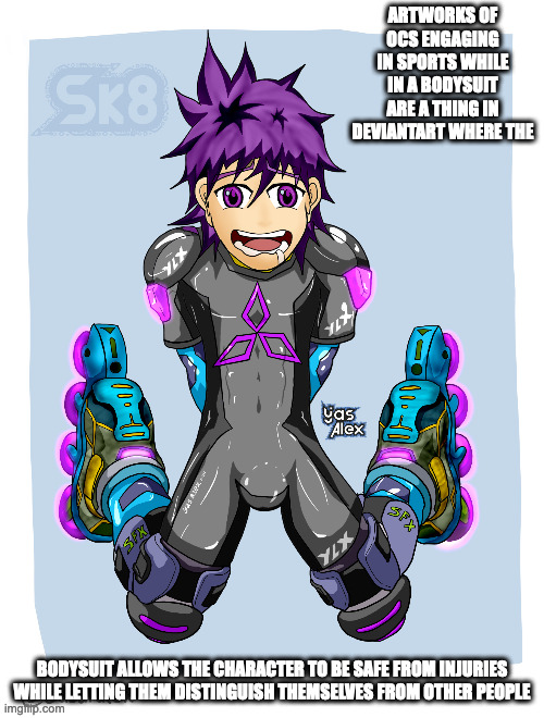Skater in Latex | ARTWORKS OF OCS ENGAGING IN SPORTS WHILE IN A BODYSUIT ARE A THING IN DEVIANTART WHERE THE; BODYSUIT ALLOWS THE CHARACTER TO BE SAFE FROM INJURIES WHILE LETTING THEM DISTINGUISH THEMSELVES FROM OTHER PEOPLE | image tagged in bodysuit,skater,memes,oc | made w/ Imgflip meme maker