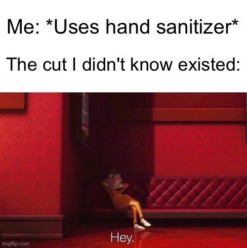 Me: *Uses hand sanitizer*; The cut I didn't know existed: | image tagged in blank white template,vector | made w/ Imgflip meme maker