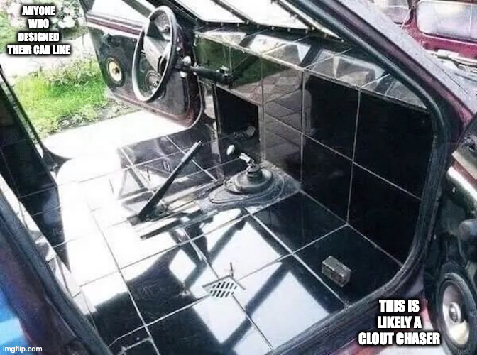 Car With Tiled Interior | ANYONE WHO DESIGNED THEIR CAR LIKE; THIS IS LIKELY A CLOUT CHASER | image tagged in cars,memes | made w/ Imgflip meme maker