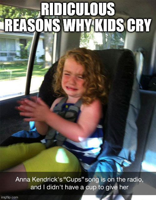 RIDICULOUS REASONS WHY KIDS CRY | made w/ Imgflip meme maker