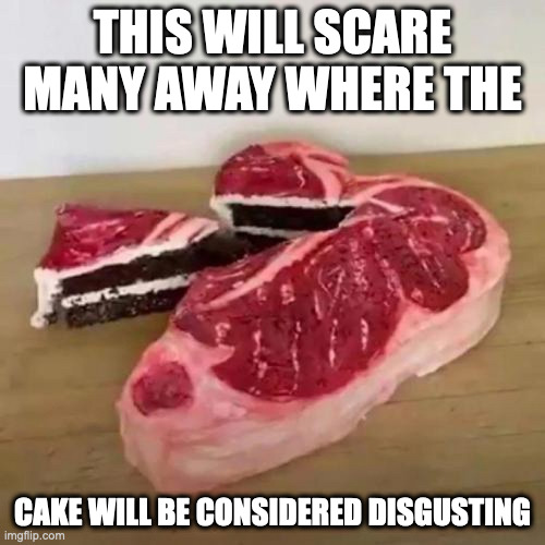 Raw Steak Cake | THIS WILL SCARE MANY AWAY WHERE THE; CAKE WILL BE CONSIDERED DISGUSTING | image tagged in cake,food,memes | made w/ Imgflip meme maker