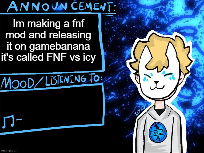 fnf | Im making a fnf mod and releasing it on gamebanana
it's called FNF vs icy | image tagged in icyxd announcement template | made w/ Imgflip meme maker