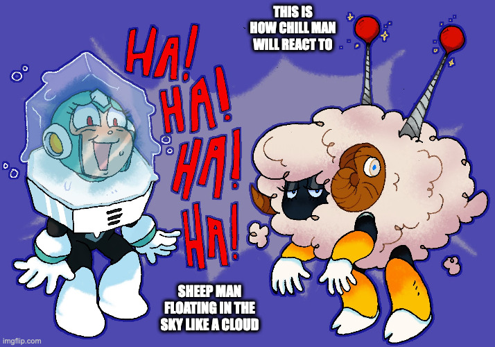 Chill Man Laughing at Sheep Man | THIS IS HOW CHILL MAN WILL REACT TO; SHEEP MAN FLOATING IN THE SKY LIKE A CLOUD | image tagged in chillman,sheepman,megaman,memes | made w/ Imgflip meme maker