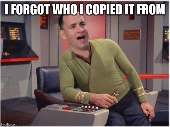 Capt Forrest Kirk | I FORGOT WHO I COPIED IT FROM | image tagged in capt forrest kirk | made w/ Imgflip meme maker