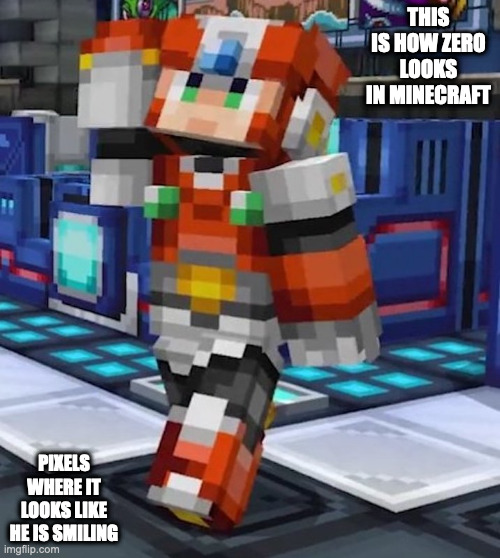 Minecraft Zero | THIS IS HOW ZERO LOOKS IN MINECRAFT; PIXELS WHERE IT LOOKS LIKE HE IS SMILING | image tagged in megaman,megaman x,zero,mincraft,memes,gaming | made w/ Imgflip meme maker