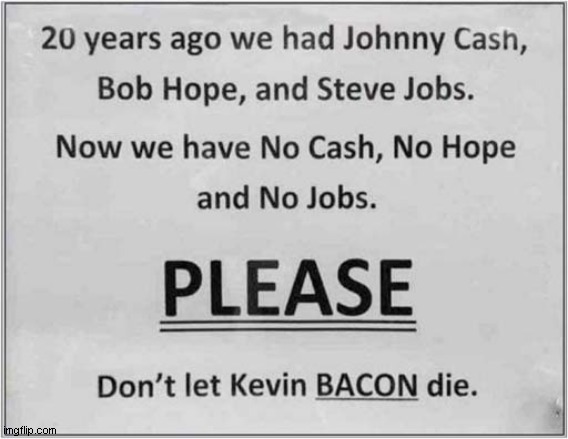 Not Bacon ! | image tagged in cash,hope,jobs,bacon,dark humour | made w/ Imgflip meme maker