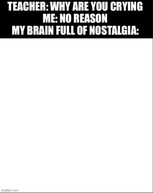 New template to user, what will you guy make | image tagged in nostalgic brain | made w/ Imgflip meme maker