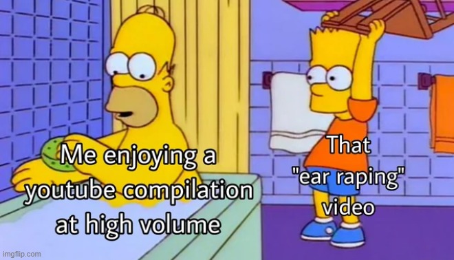 My ears: *bleeding* | image tagged in memes,funny,repost | made w/ Imgflip meme maker
