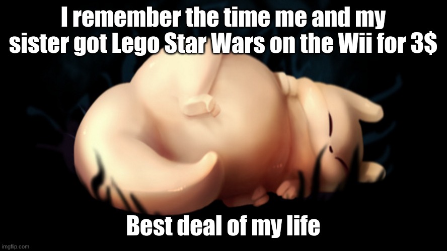 Fat frick | I remember the time me and my sister got Lego Star Wars on the Wii for 3$; Best deal of my life | image tagged in fat frick | made w/ Imgflip meme maker