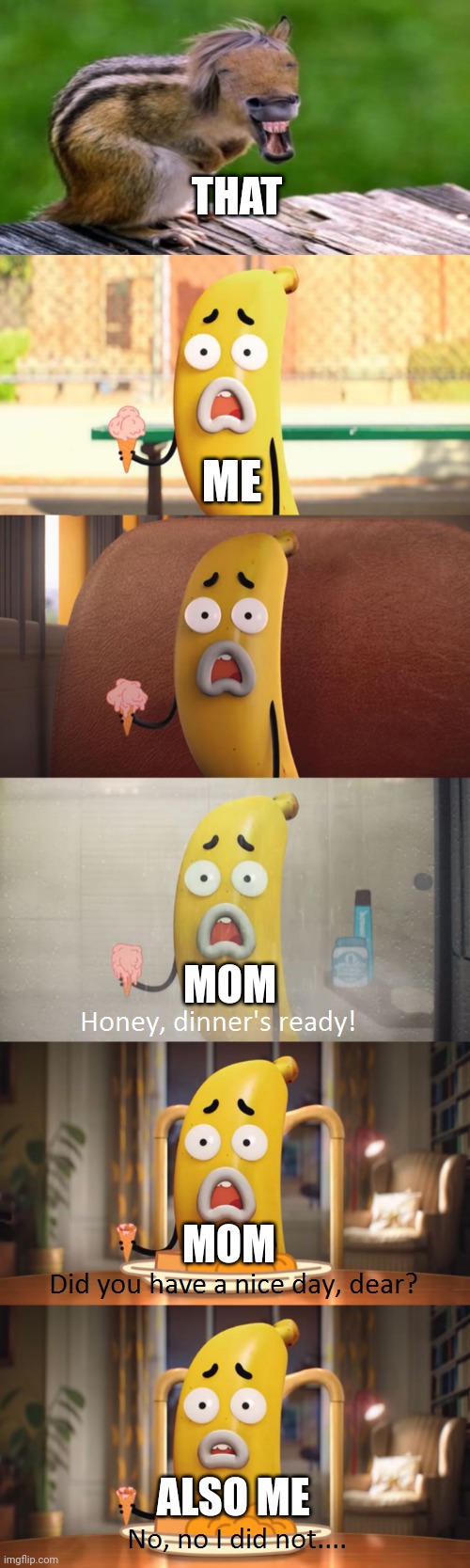 What I saw, I can never unsee | THAT; ME; MOM; MOM; ALSO ME | image tagged in no no i did not | made w/ Imgflip meme maker