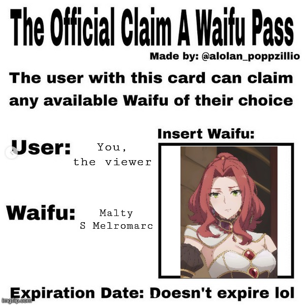 Here thou go | You, the viewer; Malty S Melromarc | image tagged in official claim a waifu pass,rising of the shield hero | made w/ Imgflip meme maker