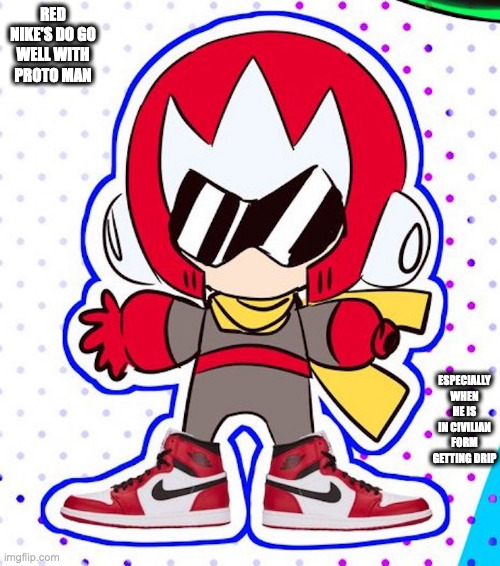 Proto Man WIth Red Nike's | RED NIKE'S DO GO WELL WITH PROTO MAN; ESPECIALLY WHEN HE IS IN CIVILIAN FORM GETTING DRIP | image tagged in protoman,megaman,memes | made w/ Imgflip meme maker