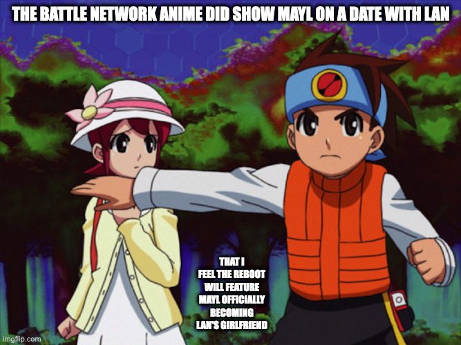 Mega Man Battle Network Date | THE BATTLE NETWORK ANIME DID SHOW MAYL ON A DATE WITH LAN; THAT I FEEL THE REBOOT WILL FEATURE MAYL OFFICIALLY BECOMING LAN'S GIRLFRIEND | image tagged in megaman,megaman battle network,memes,lan hikari,mayl sakurai | made w/ Imgflip meme maker