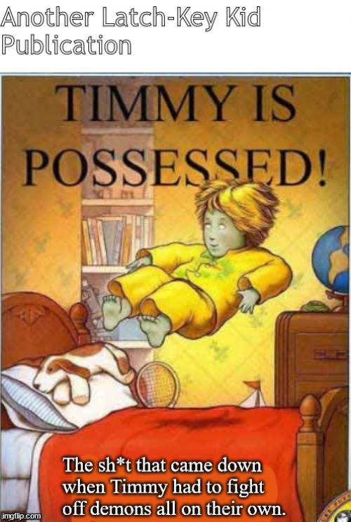 latch-key Timmy | image tagged in memes,dark humor | made w/ Imgflip meme maker