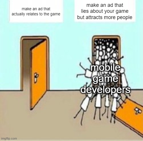 Many People Going Through Door | make an ad that lies about your game but attracts more people; make an ad that actually relates to the game; mobile game developers | image tagged in many people going through door | made w/ Imgflip meme maker