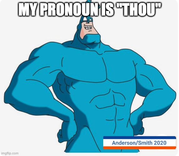 I am the tick | MY PRONOUN IS "THOU" | image tagged in i am the tick | made w/ Imgflip meme maker