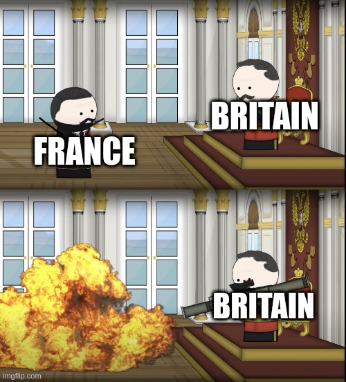 For Britain | BRITAIN; FRANCE; BRITAIN | image tagged in oversimplified tsar fires rocket,no france | made w/ Imgflip meme maker