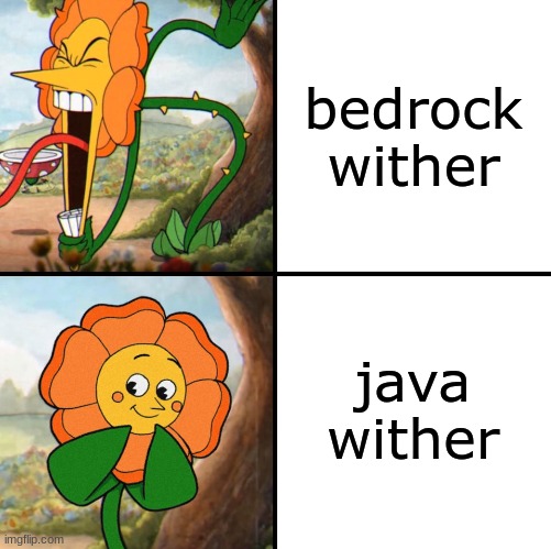 angry flower | bedrock wither; java wither | image tagged in angry flower | made w/ Imgflip meme maker