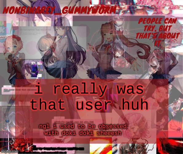 this account'll be like 3 years old in a couple of months and some days | i really was that user huh; ngl i used to be obsessed with doki doki sheeesh | image tagged in super cool and transparent doki doki nonbinary gummyworm temp | made w/ Imgflip meme maker