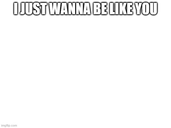 I will never ride jews anymore. Also i stand for mr pinch | I JUST WANNA BE LIKE YOU | made w/ Imgflip meme maker