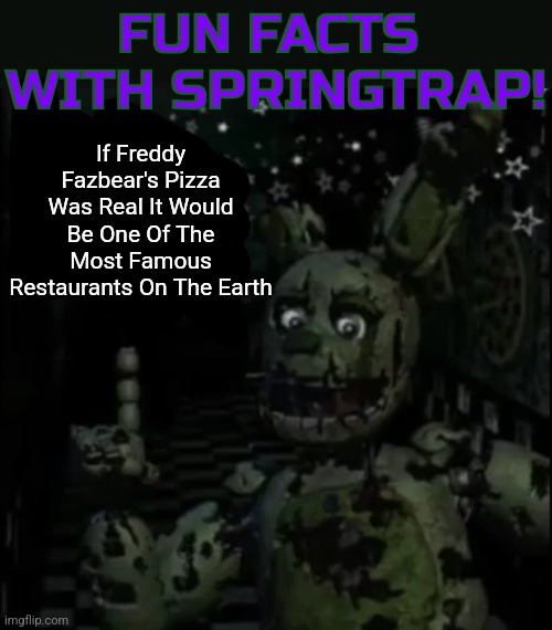 Probably Mars Too | If Freddy Fazbear's Pizza Was Real It Would Be One Of The Most Famous Restaurants On The Earth | image tagged in fun facts with springtrap | made w/ Imgflip meme maker