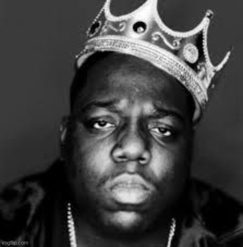 King Biggie Smalls | image tagged in king biggie smalls | made w/ Imgflip meme maker