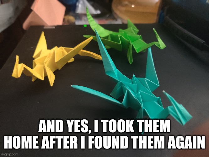 AND YES, I TOOK THEM HOME AFTER I FOUND THEM AGAIN | made w/ Imgflip meme maker