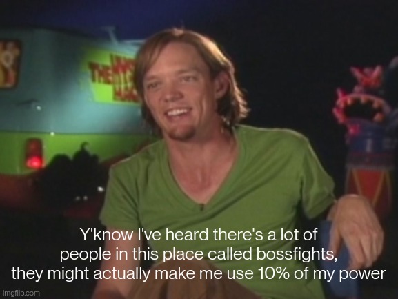 Comment how much power your character might make him use (this is purely a joke) | Y'know I've heard there's a lot of people in this place called bossfights, they might actually make me use 10% of my power | image tagged in shaggy interview | made w/ Imgflip meme maker