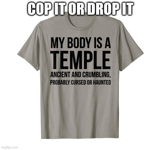 COP IT OR DROP IT | made w/ Imgflip meme maker