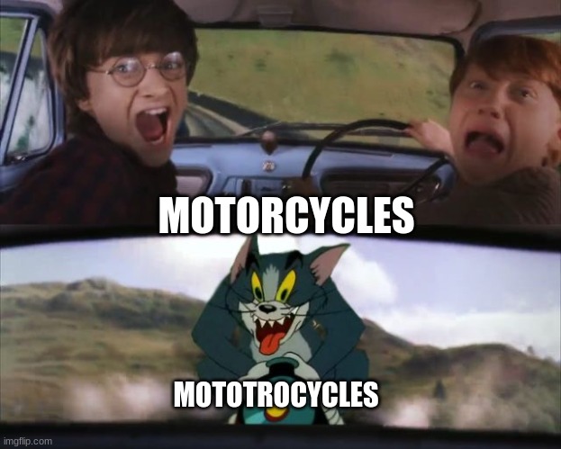 Tom chasing Harry and Ron Weasly | MOTORCYCLES MOTOTROCYCLES | image tagged in tom chasing harry and ron weasly | made w/ Imgflip meme maker