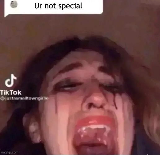 Ur not | Ur not special | image tagged in ur not | made w/ Imgflip meme maker