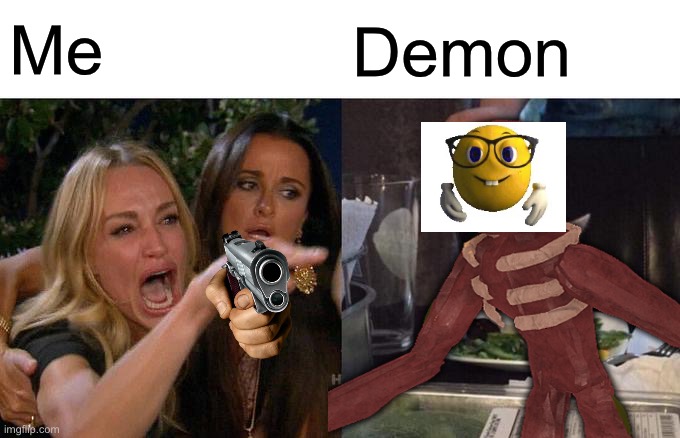 Me; Demon | made w/ Imgflip meme maker