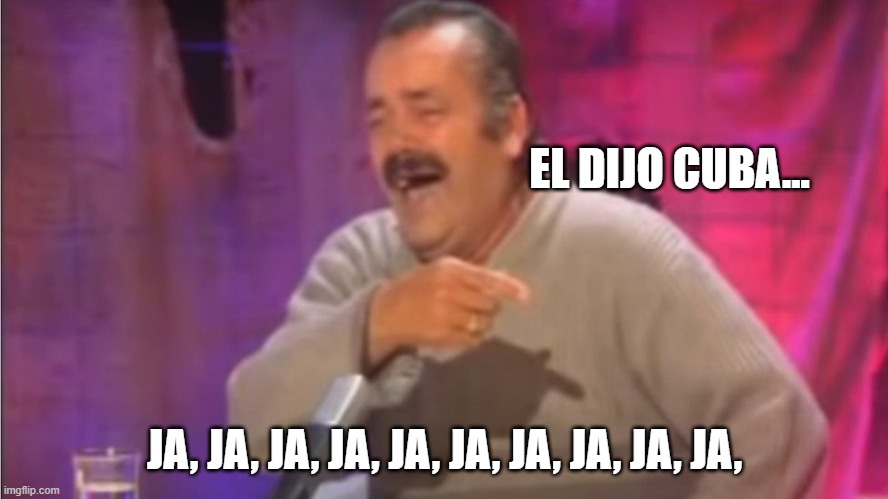 Point laugh Spanish Man | EL DIJO CUBA... JA, JA, JA, JA, JA, JA, JA, JA, JA, JA, | image tagged in point laugh spanish man | made w/ Imgflip meme maker