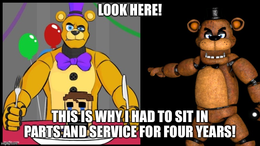 LOOK HERE! THIS IS WHY I HAD TO SIT IN PARTS AND SERVICE FOR FOUR YEARS! | made w/ Imgflip meme maker