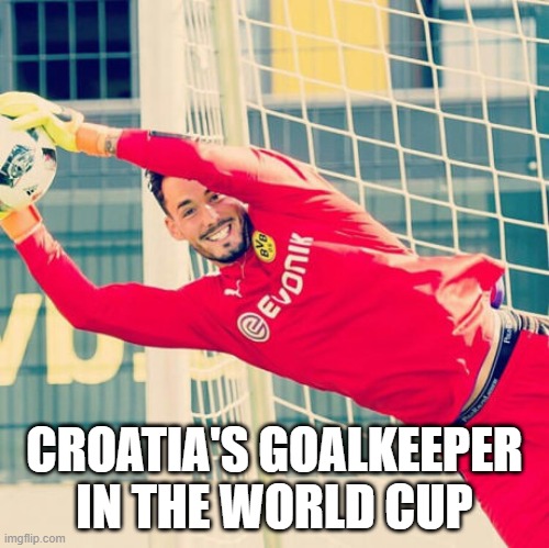 Just good ol' Croatia's goalkeeper | CROATIA'S GOALKEEPER IN THE WORLD CUP | image tagged in ridiculously photogenic goalkeeper,soccer,croatia | made w/ Imgflip meme maker