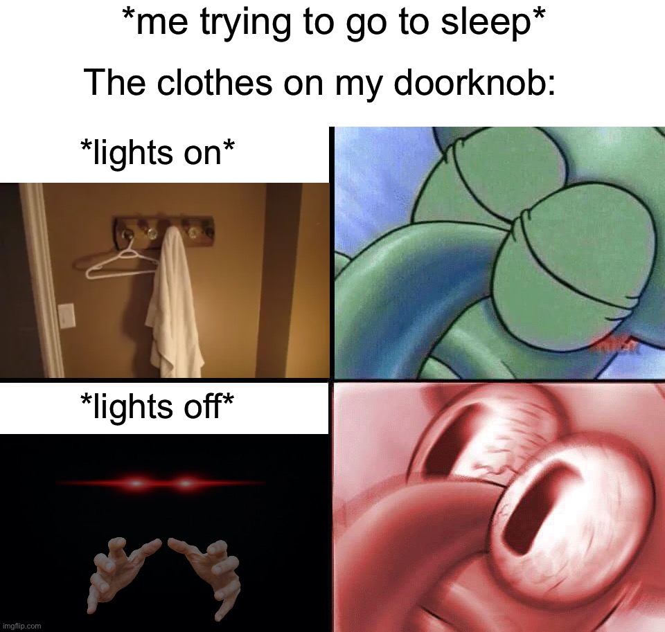 I seriously feel like I’m about to die when this happens sometimes. How about you? | *me trying to go to sleep*; The clothes on my doorknob:; *lights on*; *lights off* | image tagged in sleeping squidward,memes,funny,relatable memes,true story,scary things | made w/ Imgflip meme maker