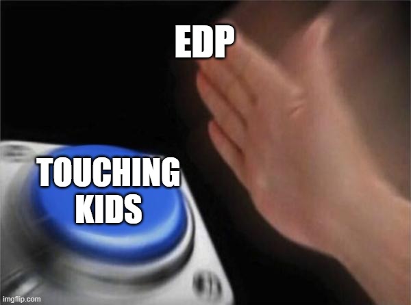 i just wanted my cupcake | EDP; TOUCHING KIDS | image tagged in memes,blank nut button,cupcake | made w/ Imgflip meme maker