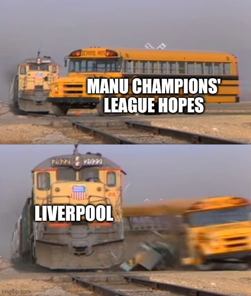 Liverpool v manu | MANU CHAMPIONS' LEAGUE HOPES; LIVERPOOL | image tagged in a train hitting a school bus | made w/ Imgflip meme maker