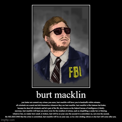 burt macklin will hunt you down lawbreakers! | image tagged in demotivationals,parks and rec | made w/ Imgflip demotivational maker