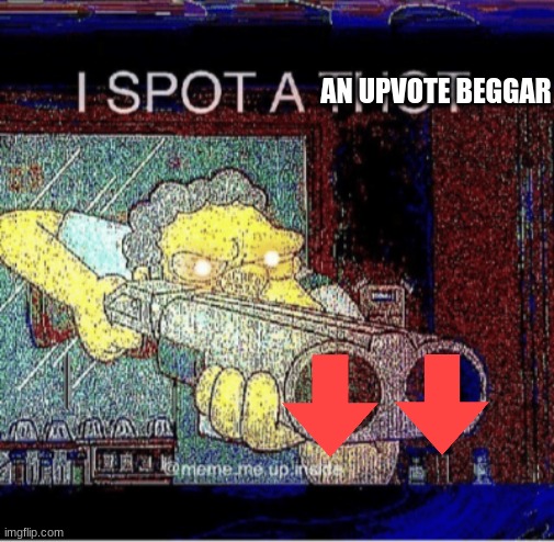 I spot a thot | AN UPVOTE BEGGAR | image tagged in i spot a thot | made w/ Imgflip meme maker