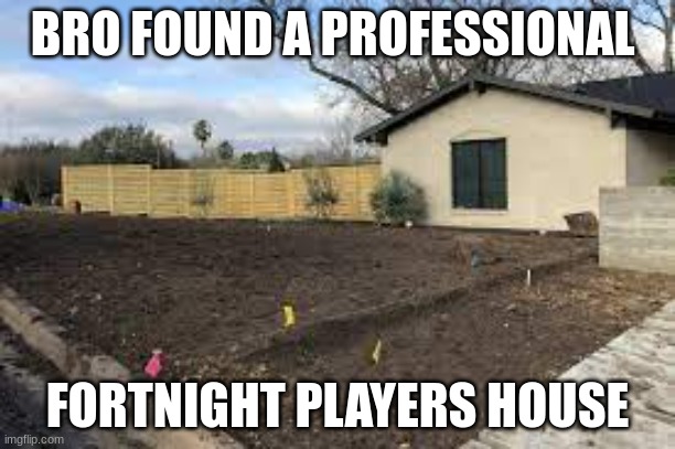 Don't touch grass | BRO FOUND A PROFESSIONAL; FORTNIGHT PLAYERS HOUSE | image tagged in grass | made w/ Imgflip meme maker